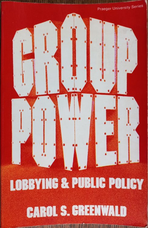 Group Power: Lobbying and Public Policy (Praeger University Series)
