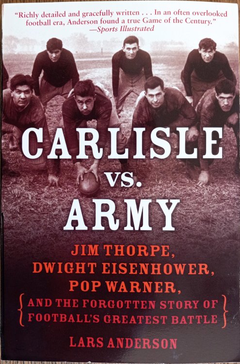 Carlisle vs. Army: Jim Thorpe, Dwight Eisenhower, Pop Warner, and the Forgotten Story of Football's Greatest Battle