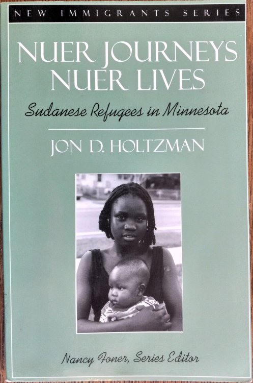 Nuer Journeys, Nuer Lives: Sudanese Refugees in Minnesota (New Immigrants Series)