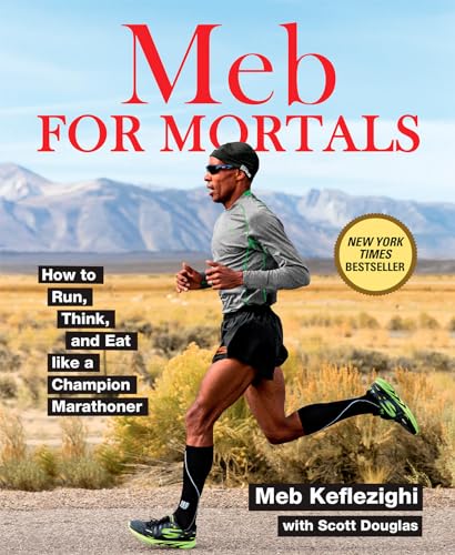 Meb For Mortals: How to Run, Think and Eat Like a Champion Marathoner
