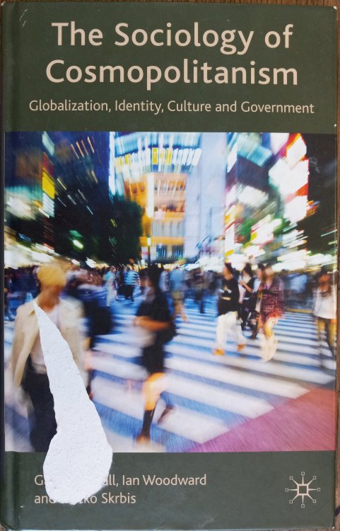 The Sociology of Cosmopolitanism: Globalization, Identity, Culture and Government