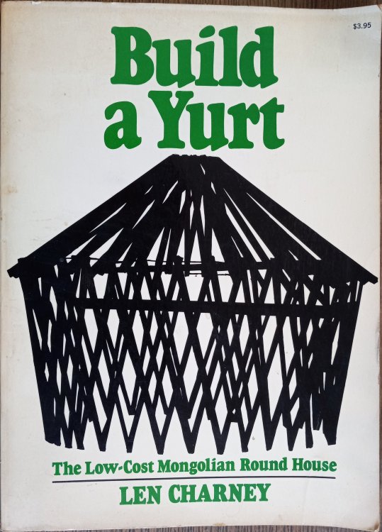 Build a Yurt: The Low-Cost Mongolian Roundhouse