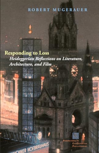 Responding to Loss: Heideggerian Relfections on Literature, Architecture, and Film