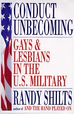 Conduct Unbecoming : Gays and Lesbians in the U.S. Military
