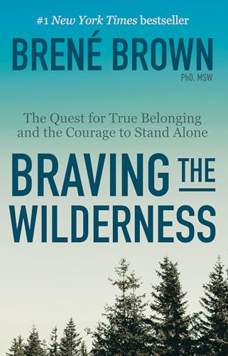 Braving the Wilderness : The Quest for True Belonging and the Courage to Stand Alone