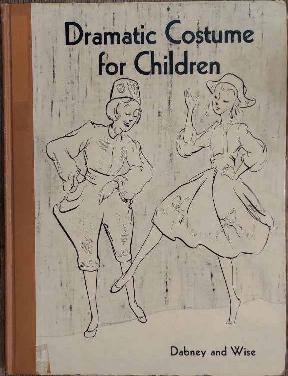 Dramatic Costume for Children :A Book of Costumes for Children's Plays, Pageants, Operettas, and Holiday Dramatizations