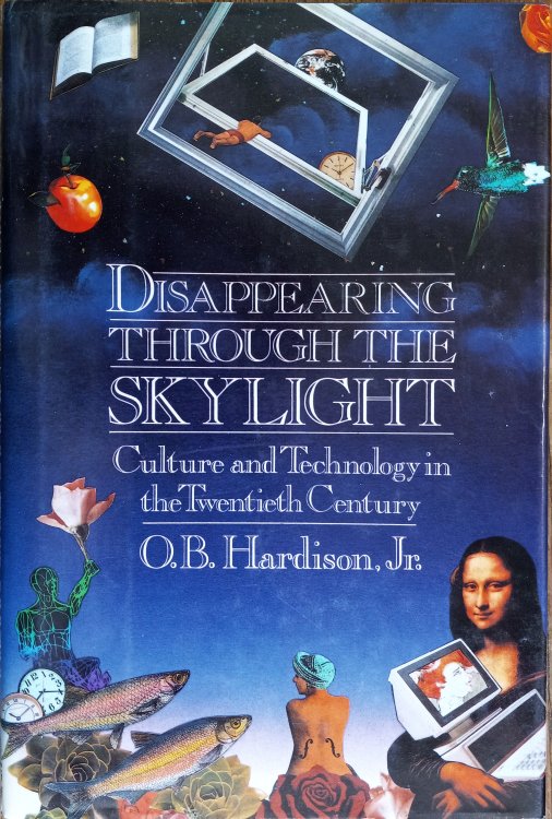 Disappearing Through the Skylight: Culture and Technology in the Twentieth Century