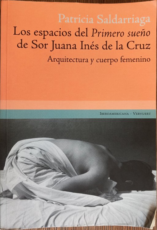Los Espacios del Primero Sueno de Sor Juana Ines de la Cruz: Arquitectura y Cuerpo Femenino
