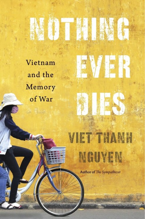 Nothing Ever Dies : Vietnam and the Memory of War