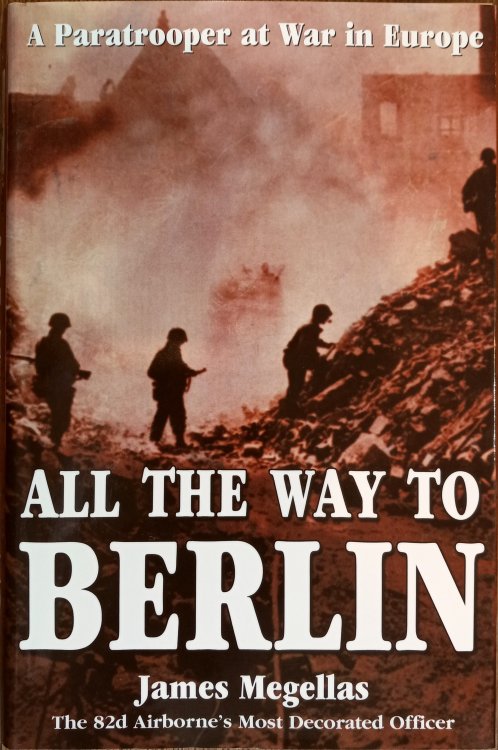 Image for All the Way to Berlin: A Paratrooper at War in Europe All the Way to Berlin: A Paratrooper at War in Europe