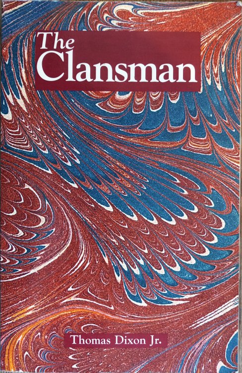Image for The Clansman: An Historical Romance of the Ku Klux Klan The Clansman: An Historical Romance of the Ku Klux Klan