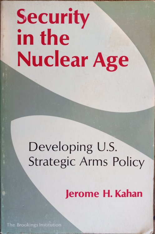 Image for Security in the Nuclear Age: Developing U.S. Strategic Arms Policy Security in the Nuclear Age: Developing U.S. Strategic Arms Policy