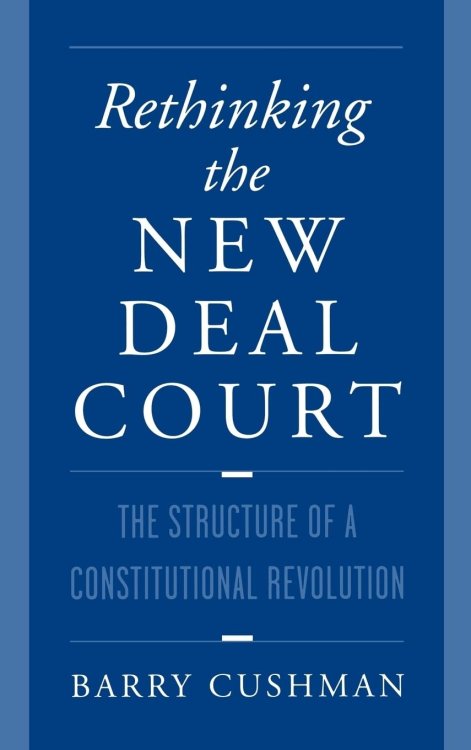 Rethinking the New Deal Court: The Structure of a Constitutional Revolution