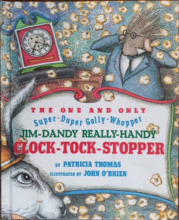 The One and Only, Super-duper, Golly-whopper, Jim Dandy, Really-handy, Clock-tock-stopper