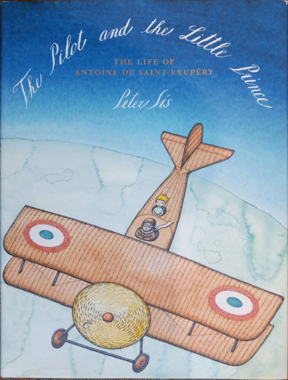 The Pilot and the Little Prince: The Life of Antoine De Saint-Exupery