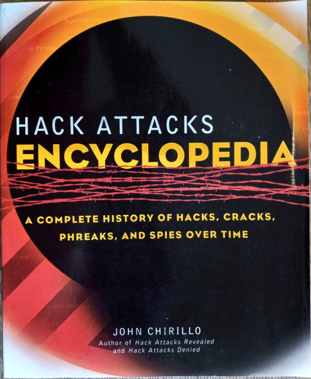 Hack Attacks Encyclopedia : A Complete History of Hacks, Phreaks and Spies over Time