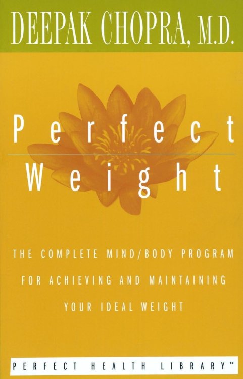 Perfect Weight: The Complete Mind/Body Program for Achieving and Maintaining Your Ideal Weight