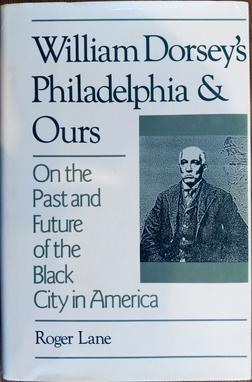 William Dorsey's Philadelphia and Ours: On the Past and Future of the Black City in America
