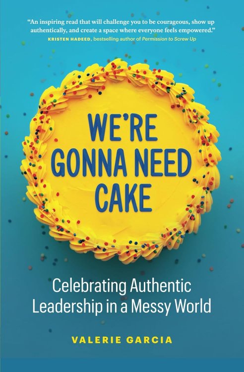 We're Gonna Need Cake :Celebrating Authentic Leadership in a Messay World