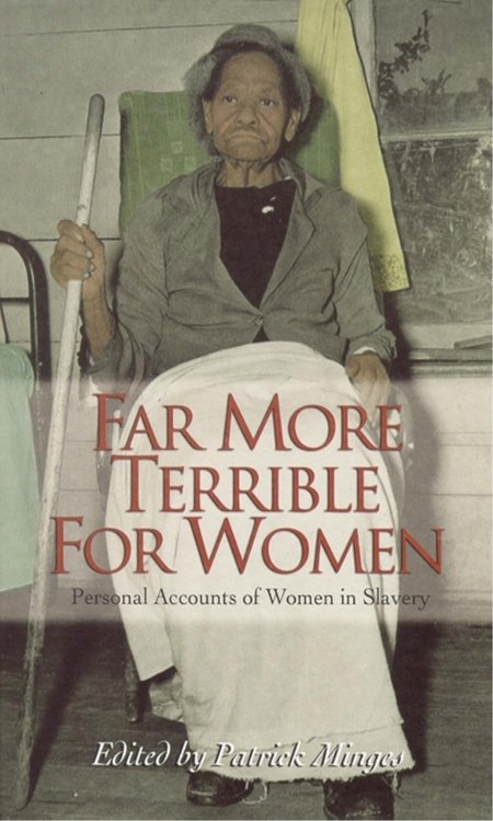 Image for Far More Terrible for Women: Personal Accounts of Women in Slavery Far More Terrible for Women: Personal Accounts of Women in Slavery