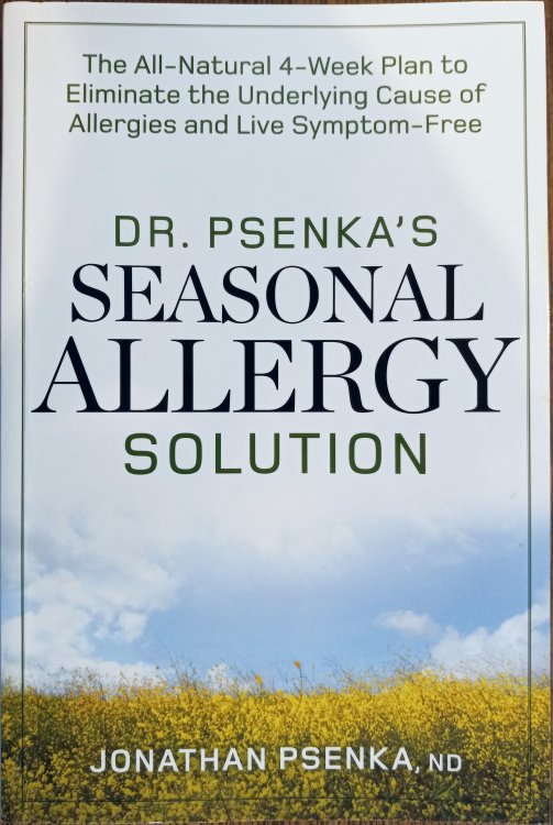 Dr. Psenka's Seasonal Allergy Solution: The All-Natural 4-Week Plan to Eliminate the Underlying Cause of Allergies and Live Symptom-Free