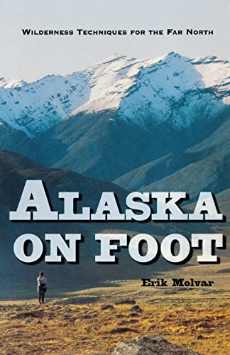 Alaska on Foot: Wilderness Techniques for the Far North