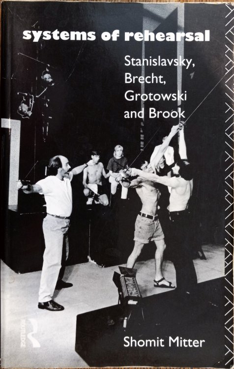 Systems of Rehearsal: Stanislavsky, Brecht, Grotowski and Brook