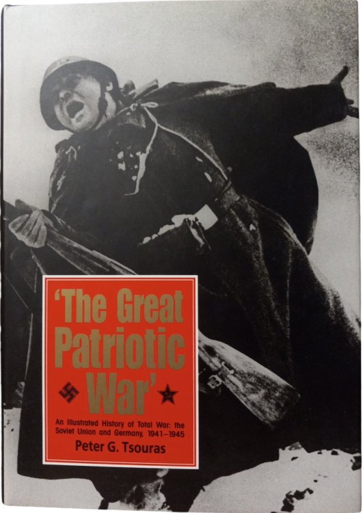 The Great Patriotic War: An Illustrated History of Total War: the Soviet Union and Germany, 1941-1945