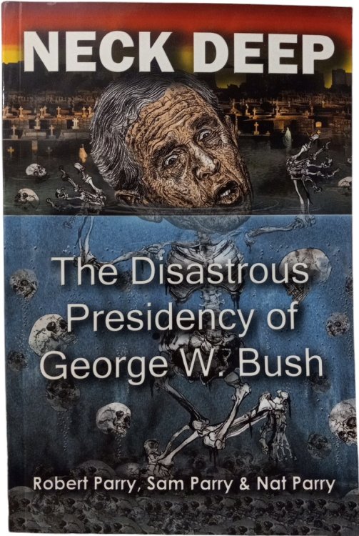 Neck Deep: The Disastrous Presidency of George W. Bush