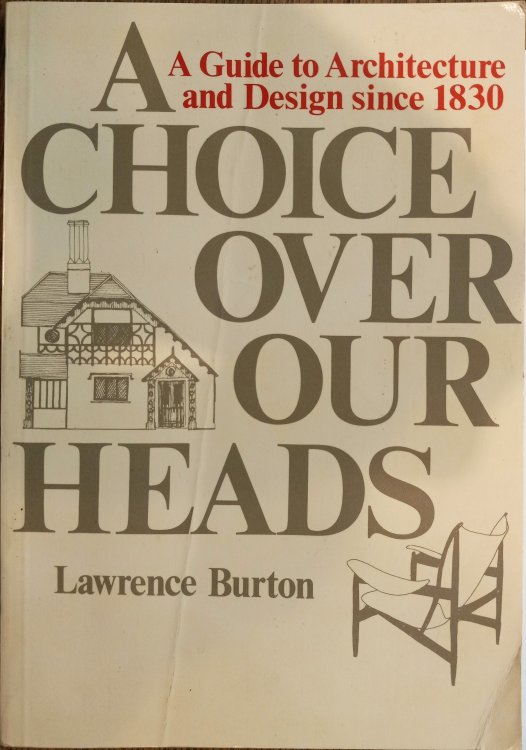 A Choice Over Our Heads: A Guide to Architecture and Design Since 1830