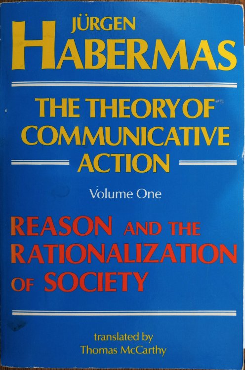 The Theory of Communicative Action Volume One: Reason and the Rationalization of Society