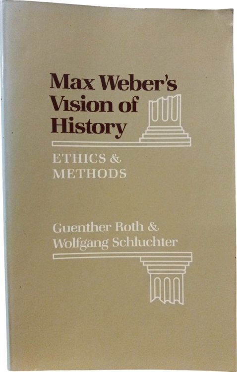 Max Weber's Vision of History: Ethics and Methods