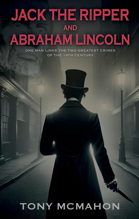 Jack the Ripper and Abraham Lincoln: One Man Links the Two Greatest Crimes of the 19th Century