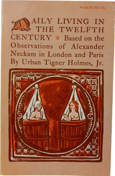 Daily Living in the Twelfth Century: Based on the Observations of Alexander Neckam in London and Paris