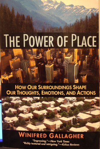 The Power of Place: How Our Surroundings Shape Our Thoughts, Emotions and Actions