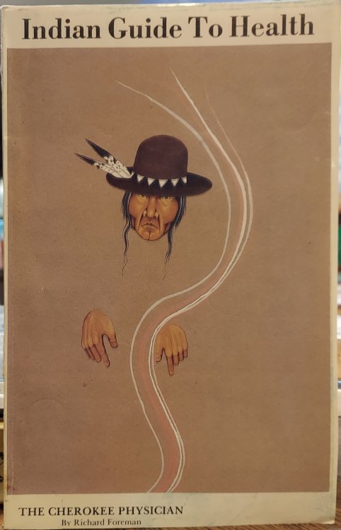 Cherokee Physician or Indian Guide to Health : As Given by Richard Foreman a Cherokee Doctor; Comprising a Brief View of Anatomy; With General Rules for Preserving Health Without the Use of Medicine