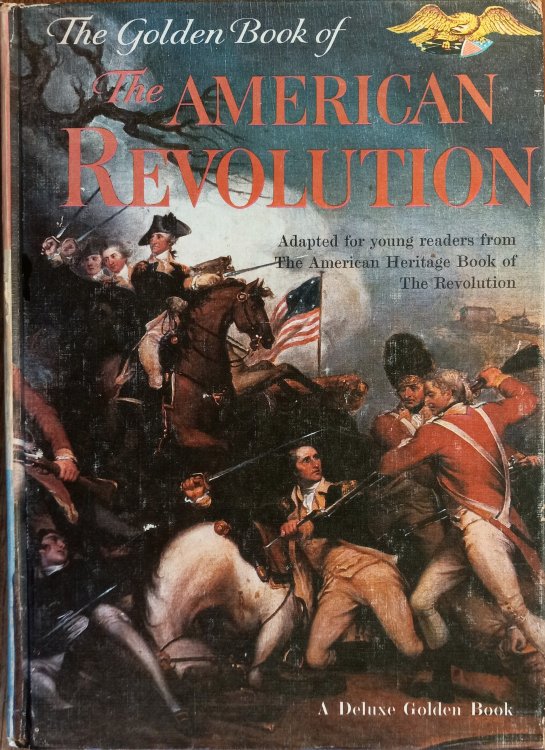 The Golden Book of the American Revolution (Adapted for Young Readers from the American Heritage Book of the Revolution)
