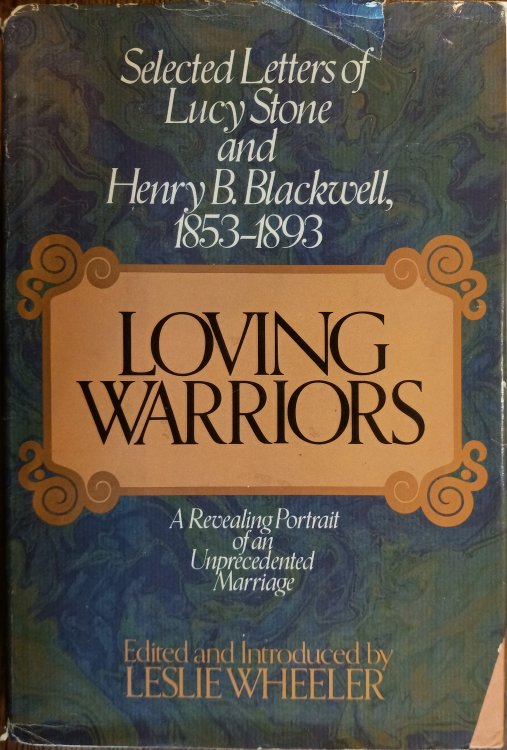 Loving Warriors: Selected Letters of Lucy Stone and Henry B. Blackwell, 1853-1893