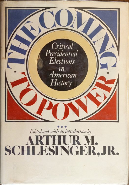 The Coming to Power: Critical Presidential Elections in American History