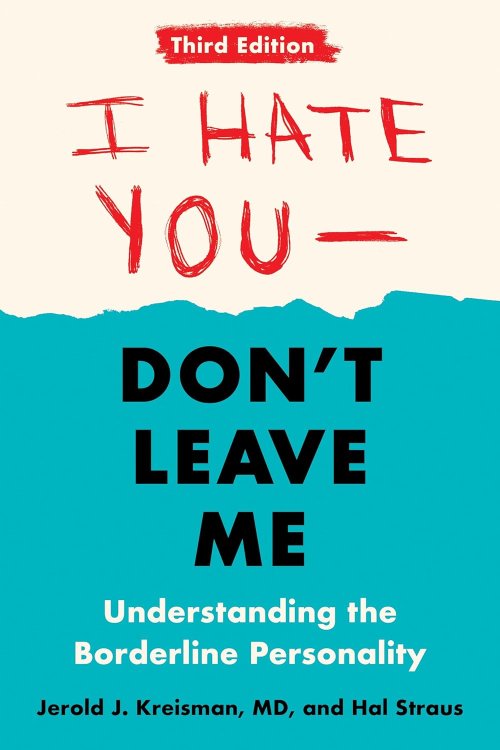 I Hate You - Don't Leave Me :Understanding the Borderline Personality