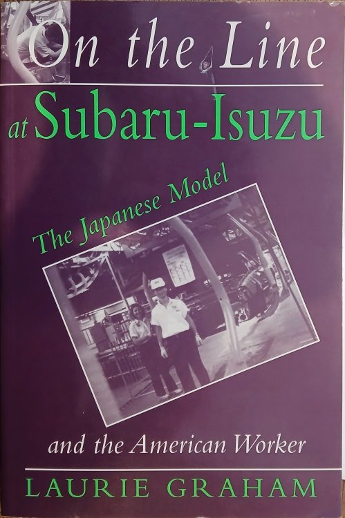 On the Line at Subaru-Isuzu: The Japanese Model and the American Worker