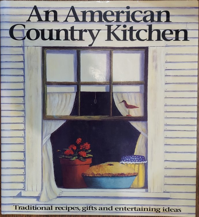 An American Country Kitchen/Traditional Recipes, Gifts and Entertaining Ideas