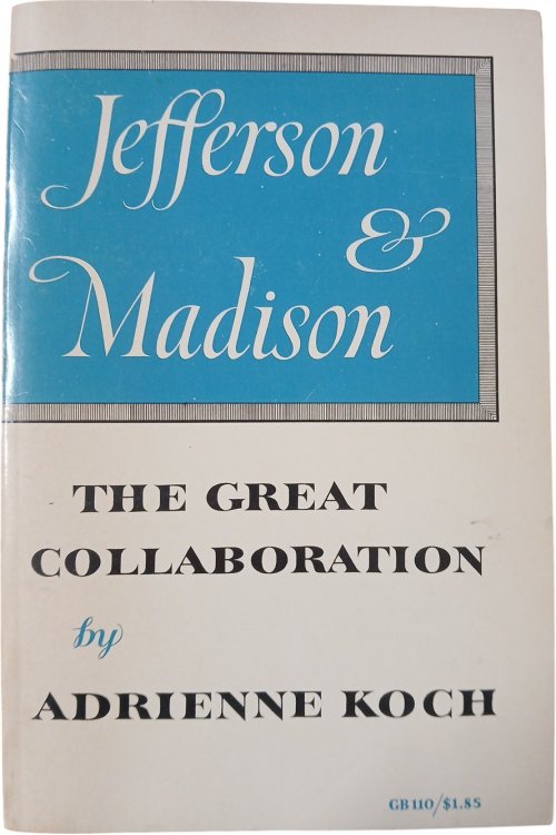 Jefferson & Madison: The Great Collaboration