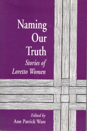 Naming Our Truth : Stories of Loretto Women