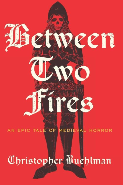 Between Two Fires : An Epic Tale of Medieval Horror