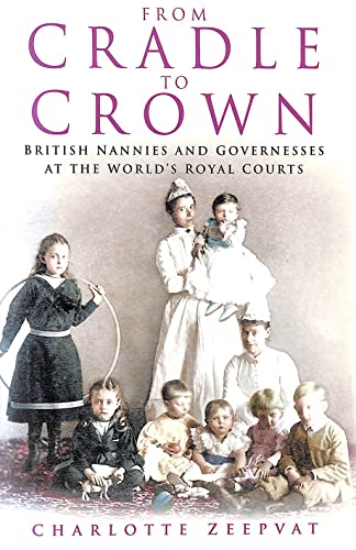 From Cradle to Crown: British Nannies and Governesses at the World's Royal Courts
