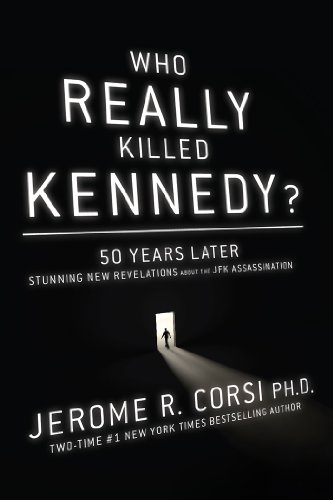 Who Really Killed Kennedy: 50 Years Later: Stunning New Revelations About the JFK Assassination