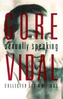 Gore Vidal: Sexually Speaking: Collected Sex Writings 1960-1998