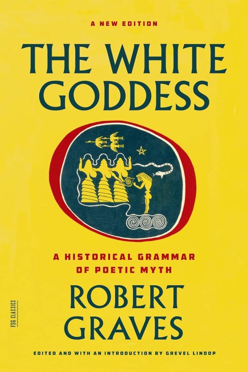 The White Goddess : A Historical Grammar of Poetic Myth