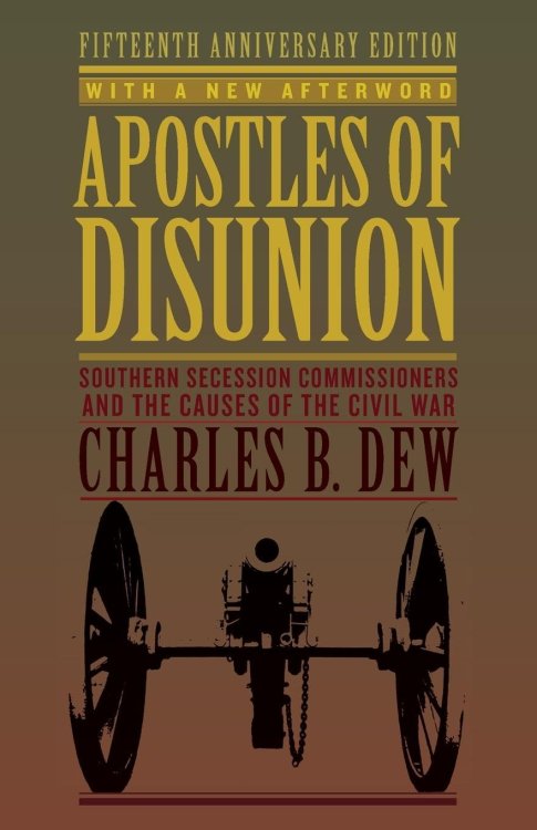 Apostles of Disunion: Southern Secession Commissioners and the Causes of the Civil War (A Nation Divided: Studies in the Civil War Era)